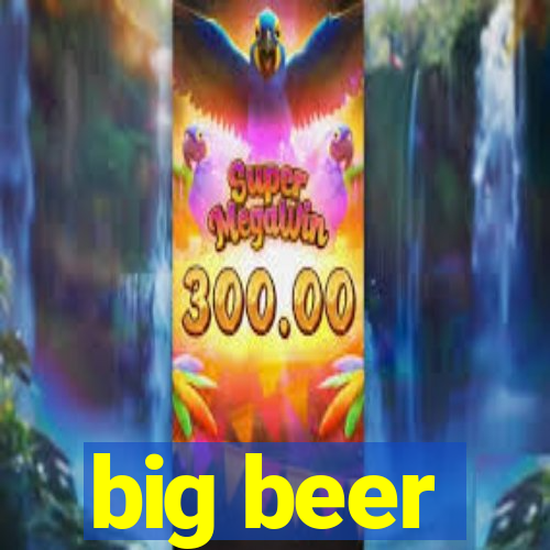 big beer